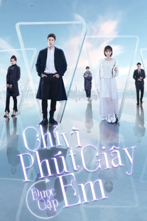 Chỉ Vì Phút Giây Được Gặp Em - Just To See You (2020)