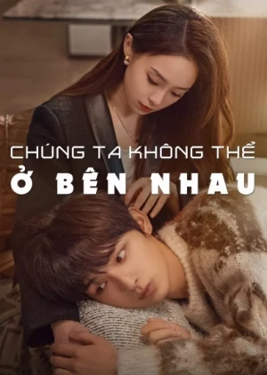 Chúng Ta Không Thể Ở Bên Nhau - The Love We Couldn't Keep (2024)