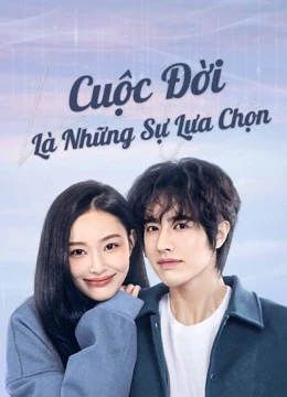 Cuộc Đời Là Những Sự Lựa Chọn - Life is a Choice (2025)