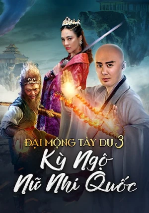 Đại Mộng Tây Du 3: Kỳ Ngộ Nữ Nhi Quốc - 大梦西游3：女儿国奇遇记/Dream Journey (2017)