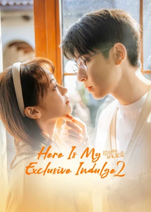 Dành Cho Em Sự Yêu Chiều Độc Nhất (Phần 2) - Here Is My Exclusive Indulge (Season 2) (2022)