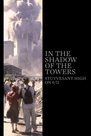 Dưới Bóng Những Tòa Tháp: Trường Trung Học Stuyvesant Trong Ngày 11-9 - In the Shadow of the Towers: Stuyvesant High on 9/11 (2019)