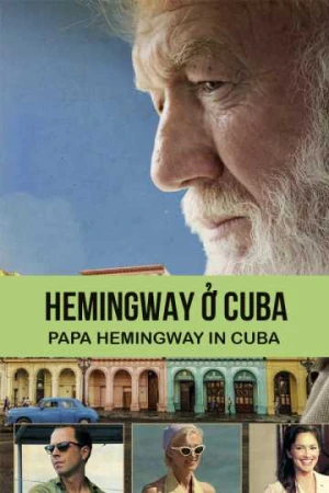 Hemingway ở Cuba - Papa Hemingway In Cuba (2014)