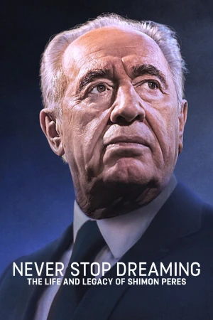 Không ngừng ước mơ: Cuộc đời và di sản của Shimon Peres - Never Stop Dreaming: The Life and Legacy of Shimon Peres (2018)