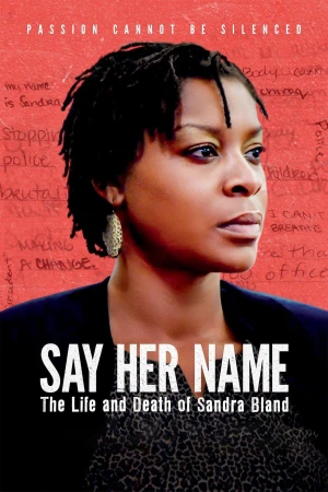 Mãi Nhắc Tên Cô: Cuộc Đời Và Cái Chết Của Sandra Bland - Say Her Name: The Life and Death of Sandra Bland (2018)