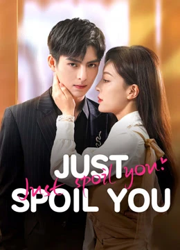 Một Mực Cưng Chiều - Just Spoil You (2023)