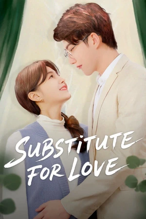 Thế Thân Vì Tình Yêu - Substitute for Love (2025)
