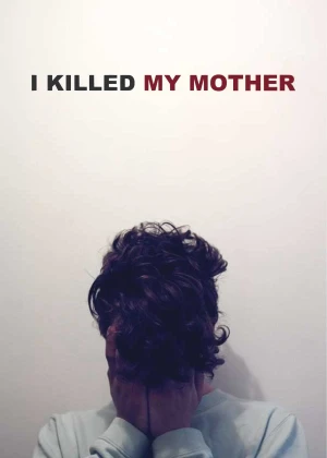 Poster phim Tôi Đã Giết Mẹ Tôi (I Killed My Mother) - 2025