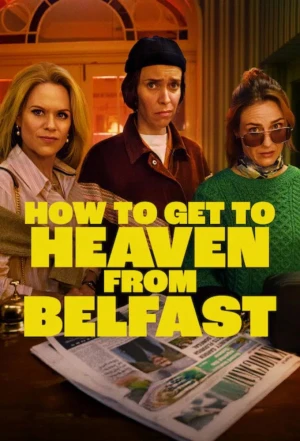 Từ Belfast Tới Thiên Đường - How to Get to Heaven from Belfast (2026)